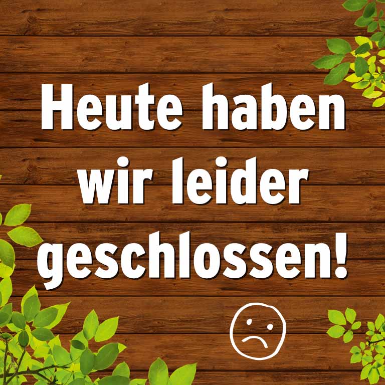 Heute geschlossen
